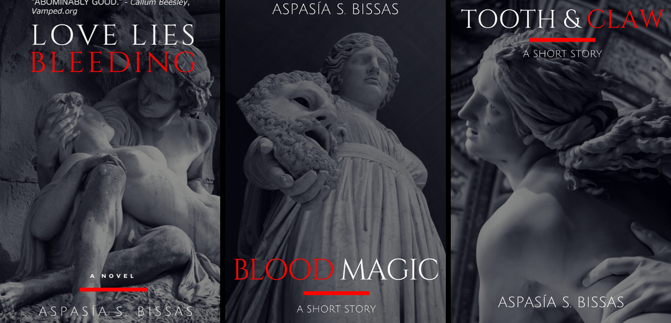 Love Lies Bleeding by Aspasia S. Bissas, Blood Magic by Aspasia S. Bissas, Tooth &amp; Claw by Aspasia S. Bissas, books, free books, vampire, vampires, dark fantasy, gothic, urban fantasy, paranormal, supernatural, strong female protagonist, aspasiasbissas.com