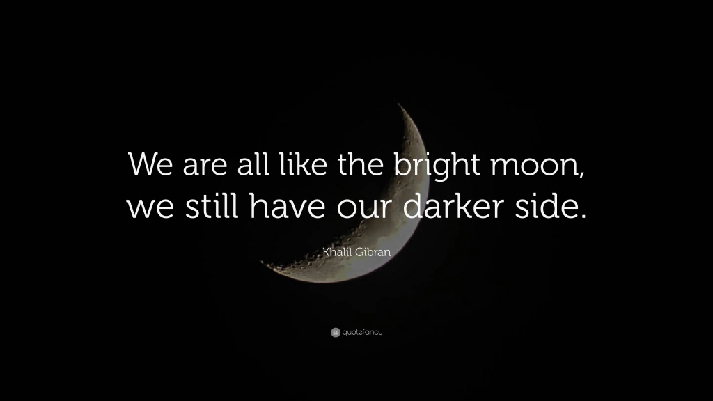Quote of the Day, blog post by Aspasia S. Bissas, aspasiasbissas.com. Quote by Khalil Gibran: We are all like the bright moon, we still have our darker side.